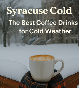 Syracuse Cold: The Best Coffee Drinks for Cold Weather